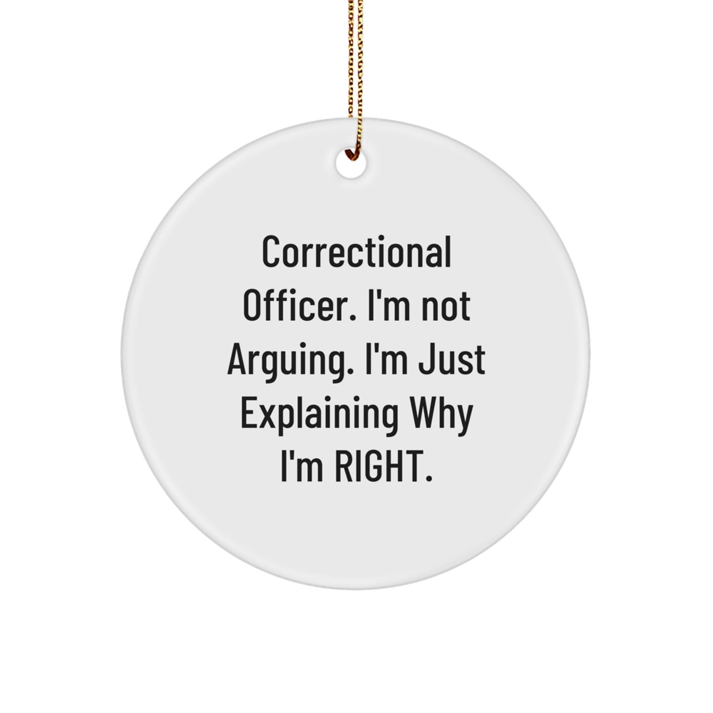 Funny Correctional Officer Gifts, Circle Ornament, 'I'm Not Arguing...' Quote, Christmas Memorable Present for Correctional Officer, Unique Gifts from Friends and Family - Image 1