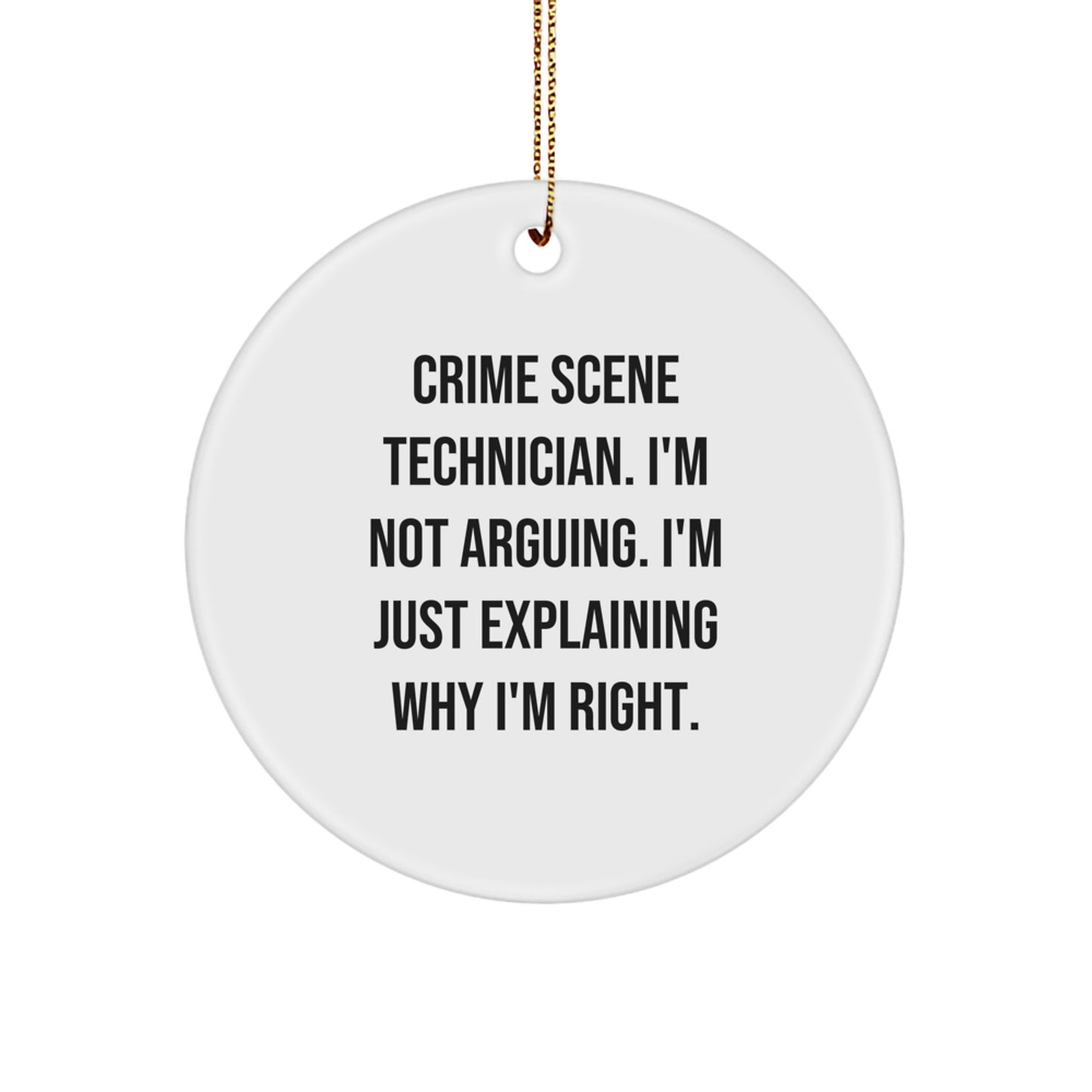 Funny Crime Scene Technician Christmas Unique Gifts for Friends, Unique Circle Ornament with 'I'm Not Arguing. I'm Just Explaining Why I'm Right.' Quote, Gifts from Men to Women - Image 1