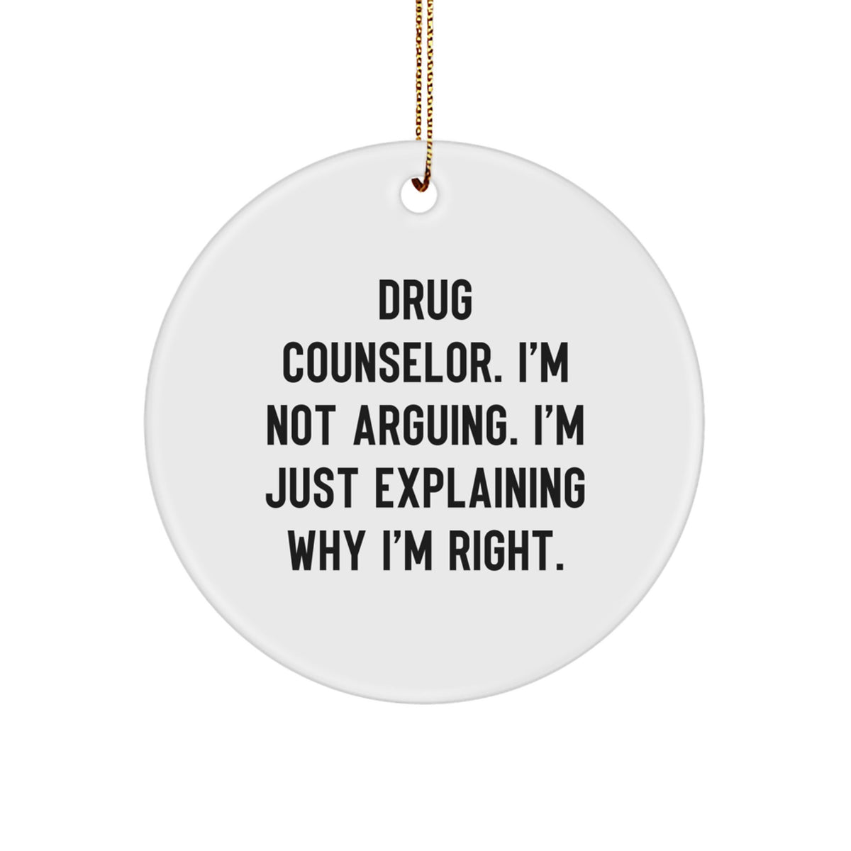 Christmas Gift for Teens Drug Counselor Ornament - I'm Not Arguing, Just - Image 1