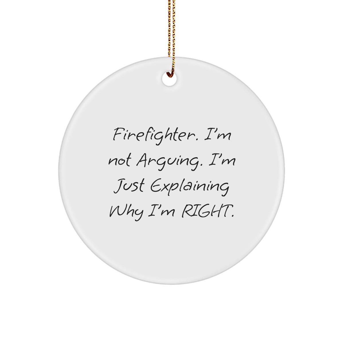 Christmas Ornament Gift for Coworkers - Firefighter. I'm Not Arguing - Image 1