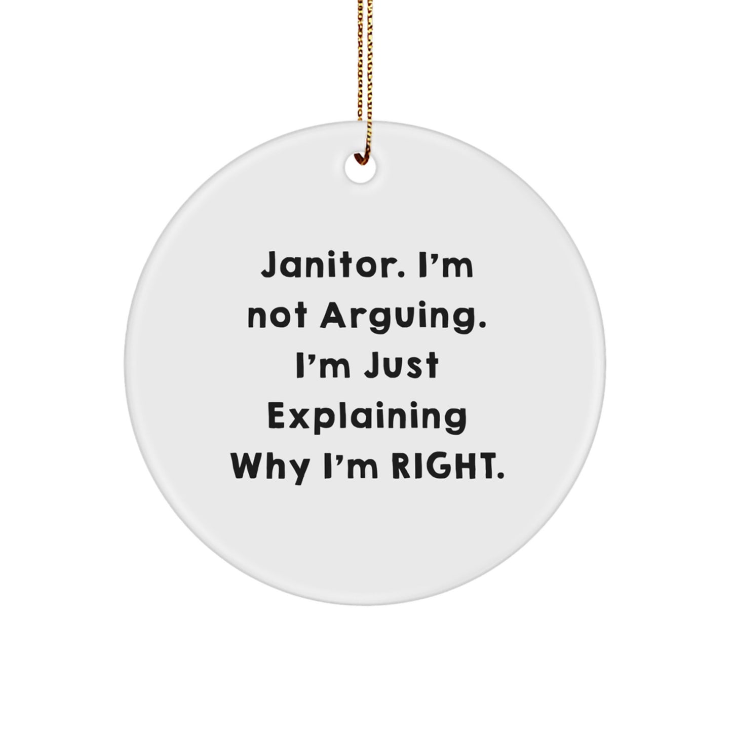 Funny Janitor Gifts, Circle Ornament, 'I'm Not Arguing. I'm Just Explaining Why I'm Right.' - Gifts from Friends, Family, Coworkers for Janitor's Christmas - Image 1