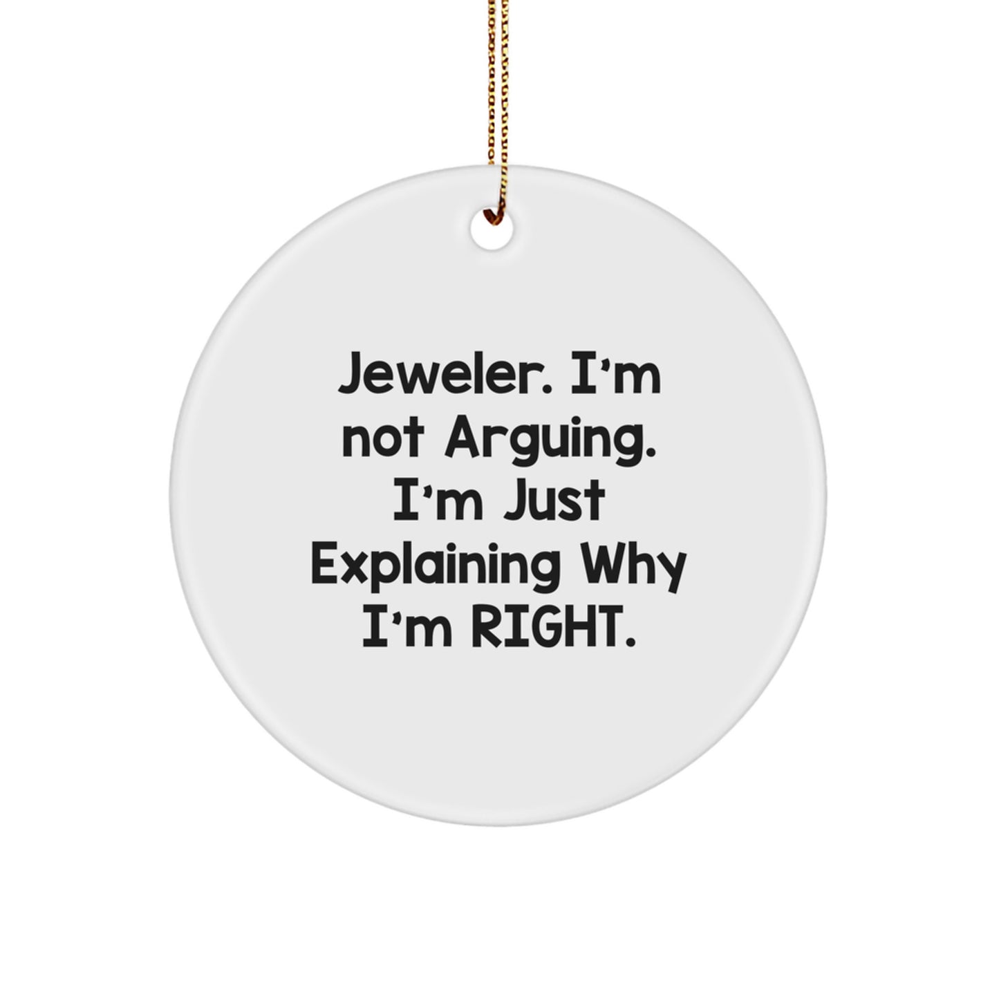 Funny Jeweler Gifts for Men, 'I'm Not Arguing. I'm Just Explaining Why I'm Right.' Circle Ornament, Christmas Unique Gifts from Friends - Image 1