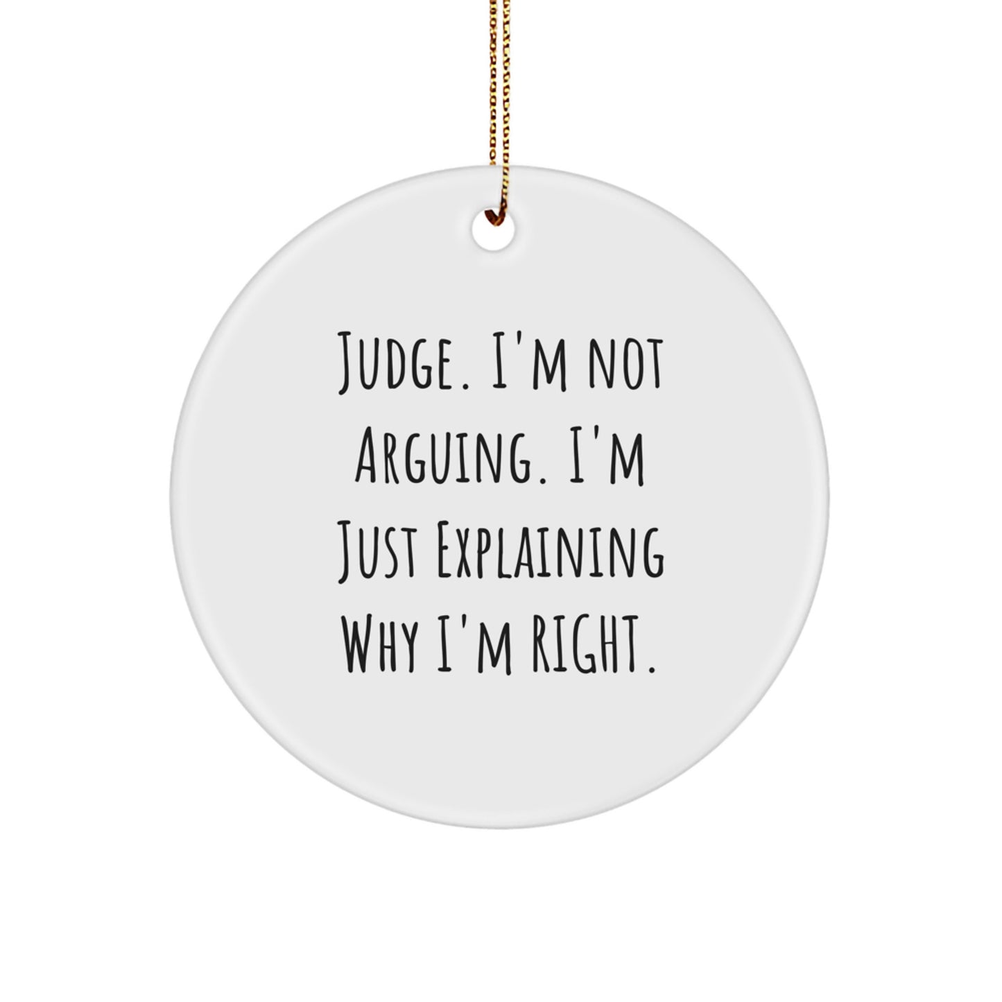 Funny Judge Circle Ornament, Judge Gifts for Men, 'Judge I'm Not Arguing I'm Just Explaining Why I'm Right' Christmas Unique Gift for Judge, from Friends, Coworkers, Family - Image 1