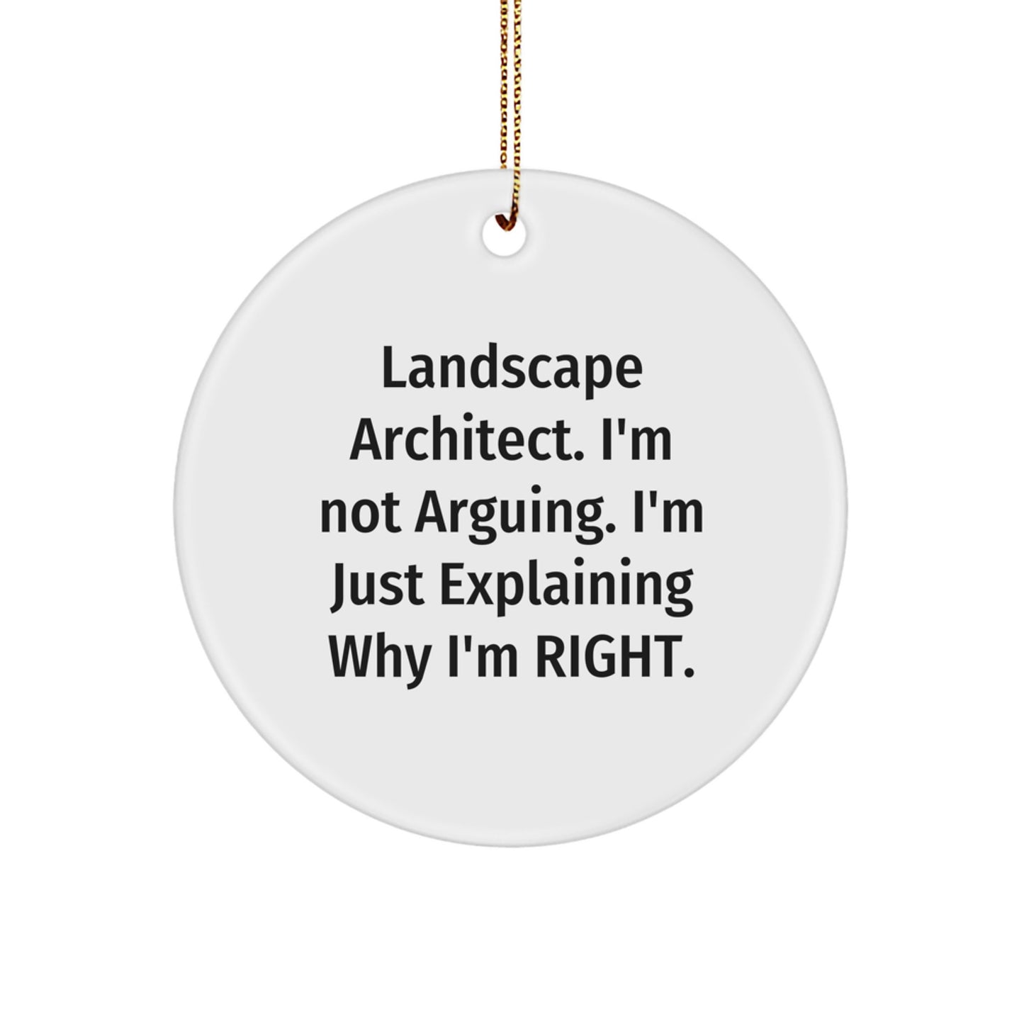 Landscape Architect Humor Gifts from Friends, Funny Circle Ornament for Christmas Unique Gifts, 'I'm Not Arguing, I'm Just Explaining Why I'm Right' Quote, Gifts for Landscape Architect - Image 1