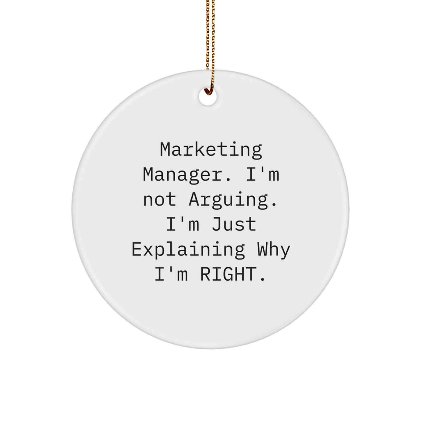 Marketing Manager Christmas Unique Gifts from Friends, 'I'm Not Arguing. I'm Just Explaining Why I'm Right.' Circle Ornament for Men, Women, Coworkers - Image 1