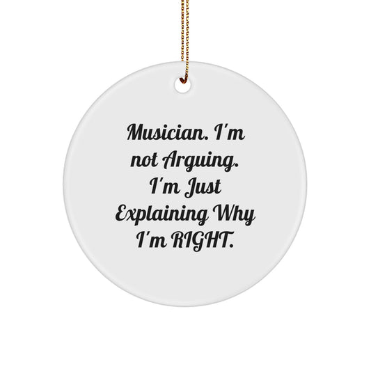 Funny Musician Gifts from Friends for Musician - 'I'm Not Arguing. I'm Just Explaining Why I'm Right.' Circle Ornament, Christmas Unique Presents for Musician - Image 1