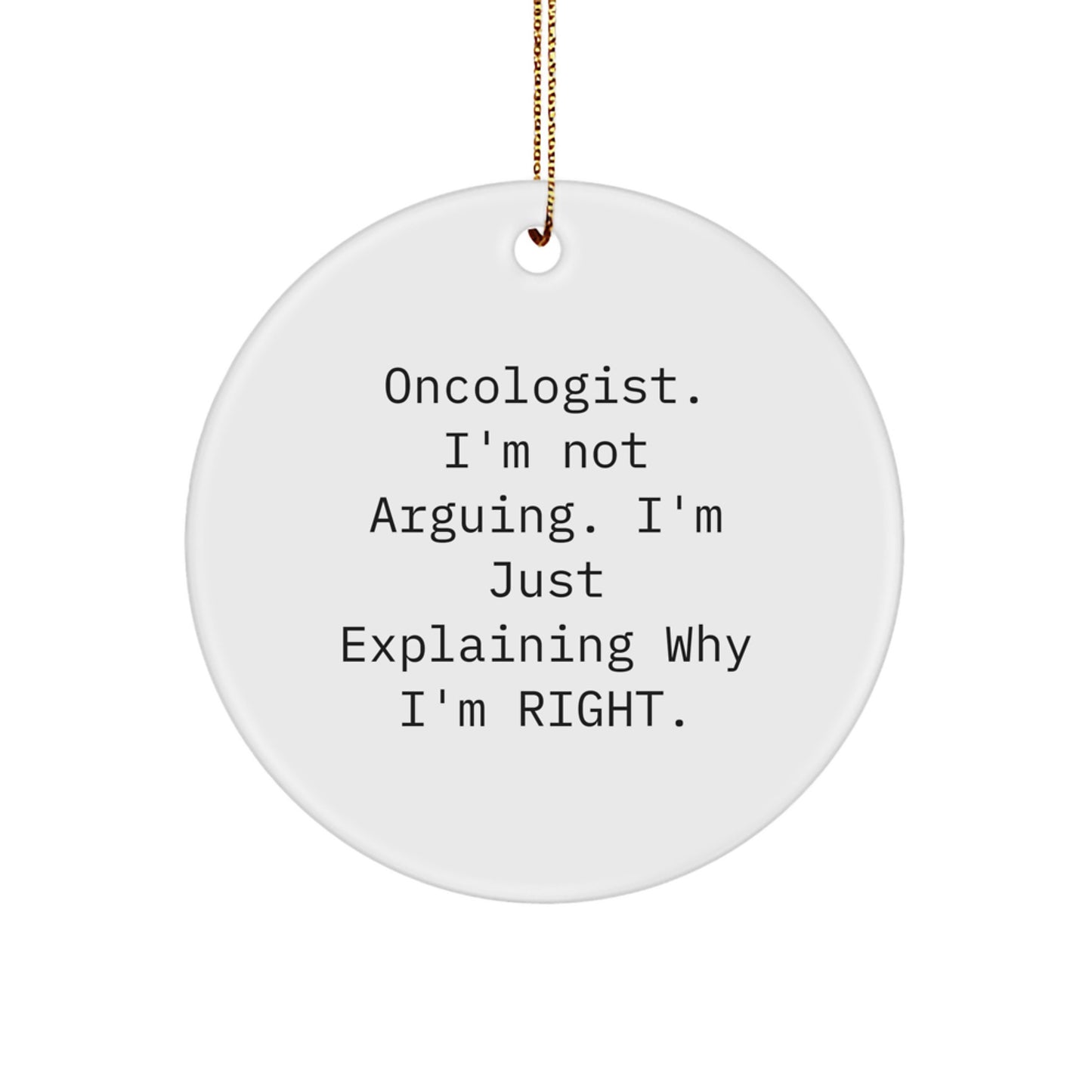 Funny Oncologist Gifts, Christmas Unique Gifts from Friends, Coworkers to Men, Women, Oncologists, Explaining Why Right Circle Ornament - Image 1