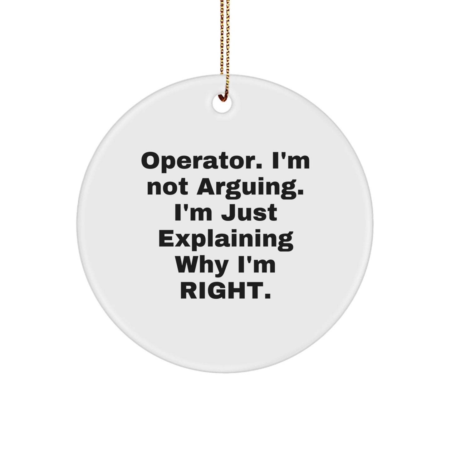 Funny Operator Gifts from Friends, Operator Circle Ornament with 'I'm Not Arguing. I'm Just Explaining Why I'm Right.' Quote for Christmas - Image 1