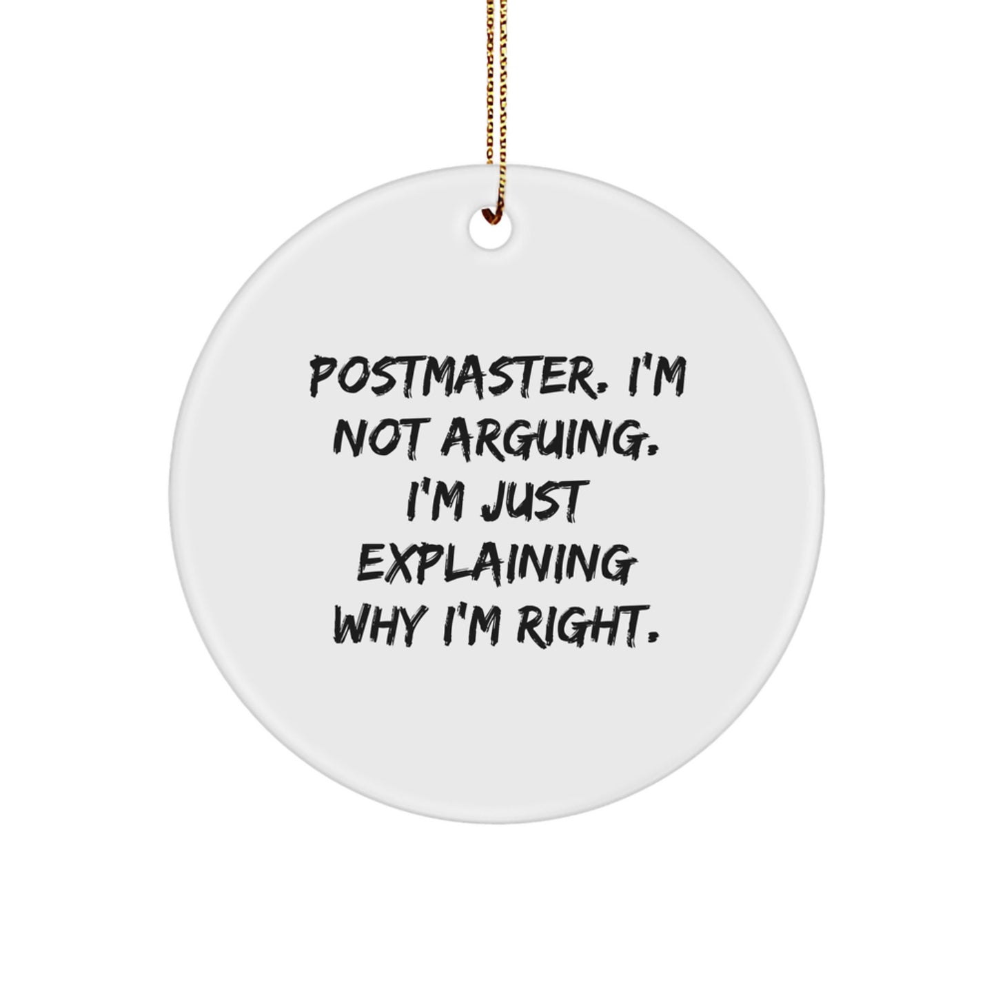 Funny Postmaster Circle Ornament Gifts from Friends, Christmas Unique Gifts for Postmaster, Circle Ornament Postmaster, I'm Not Arguing. I'm Just Explaining Why I'm Right. - Image 1