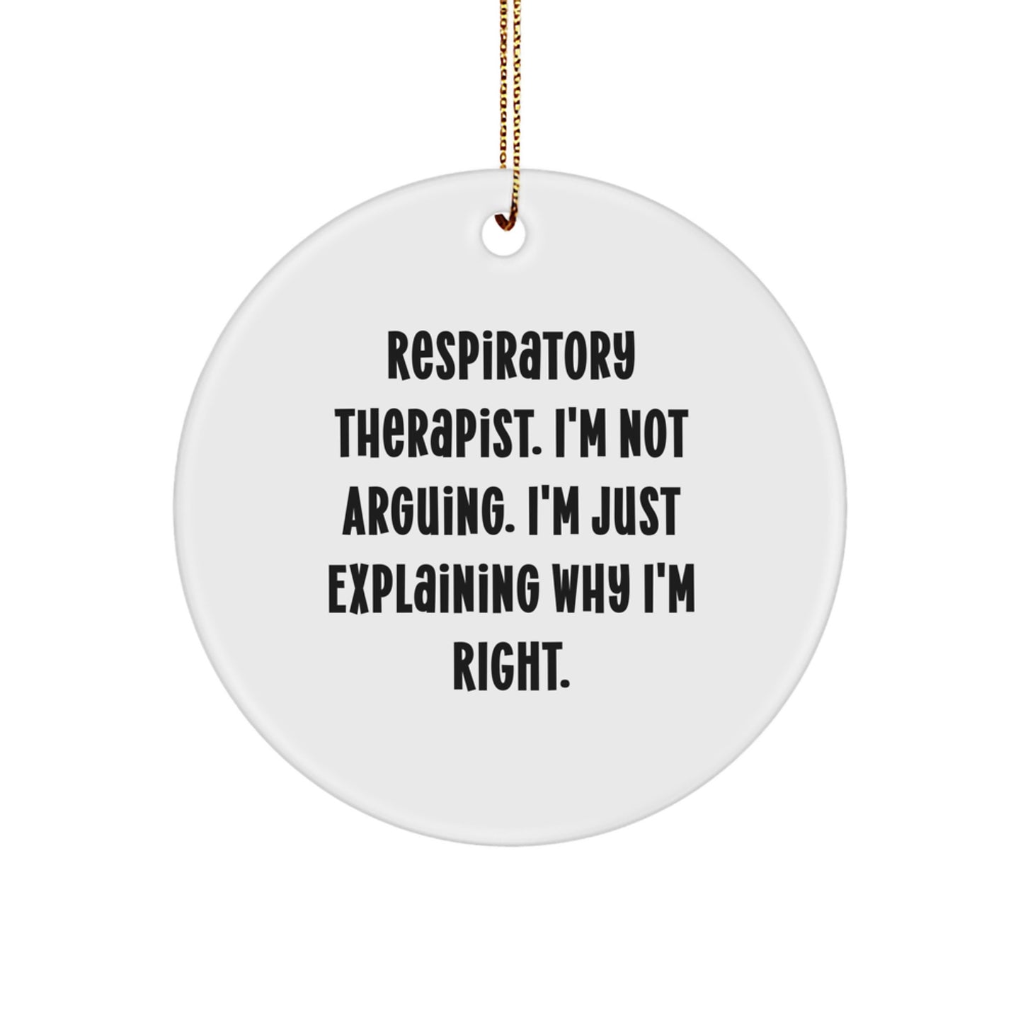 Funny Respiratory Therapist Gifts from Friends - Christmas Circle Ornament, 'I'm Not Arguing...' - Image 1