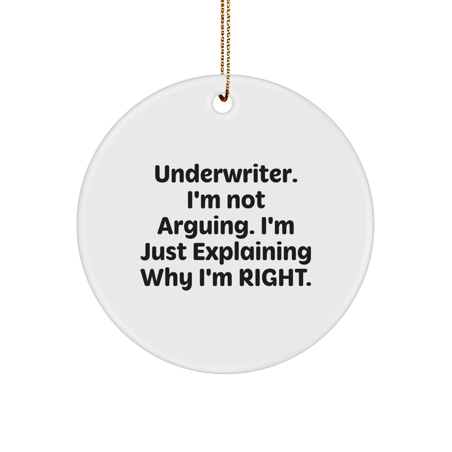 Underwriter Funny Gift, Unique Circle Ornament, Christmas Decorations, 'I'm Not Arguing. I'm Just Explaining Why I'm Right.' Quote, Gifts from Friends to Underwriter - Image 1
