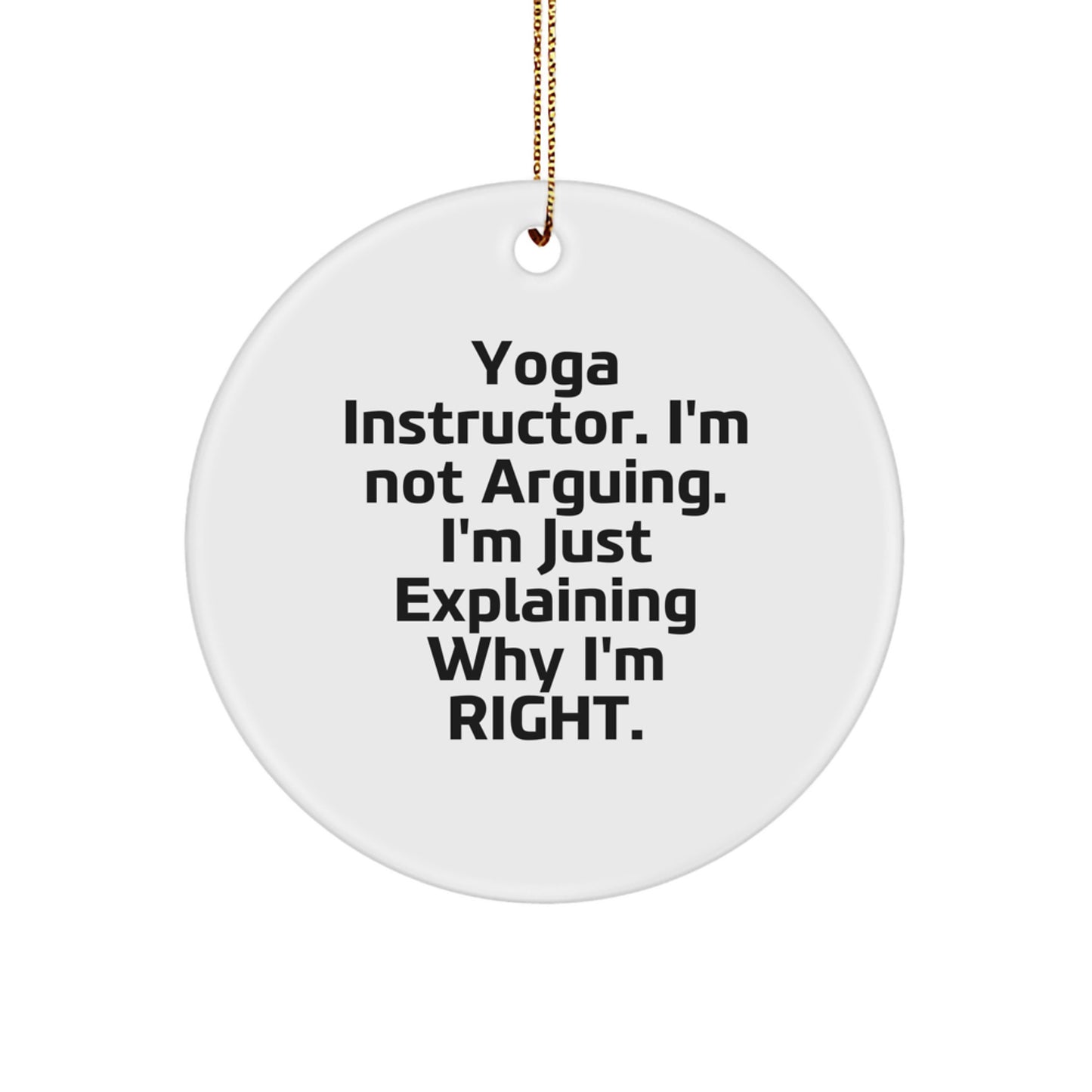 Funny Yoga Instructor Gifts from Friends for Christmas - 'I'm Not Arguing' Circle Ornament, White - Image 1