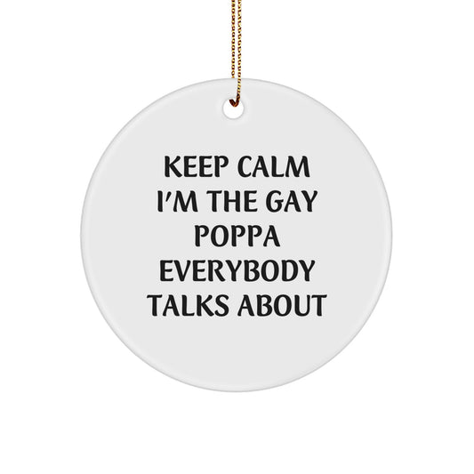 Funny Poppa Gifts from Friends for Poppa - 'Keep Calm I'm The Gay Poppa Everybody Talks About' Circle Ornament, White, 2.75" Tall, Christmas Unique Gifts - Image 1