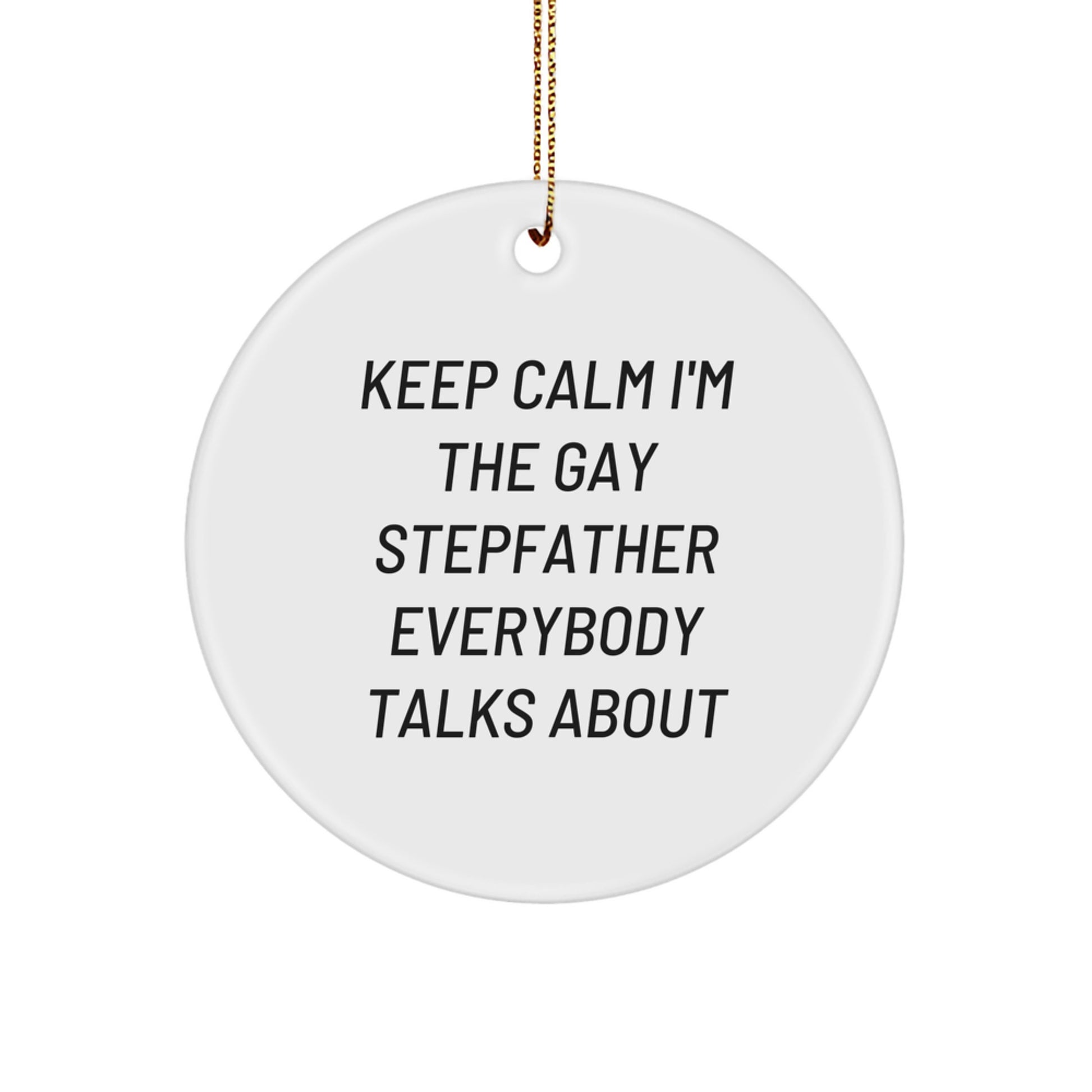 Funny Stepfather Gifts for Him Circle Ornament Keep Calm I'm The Gay Stepfather Everybody Talks About from Family - Image 1