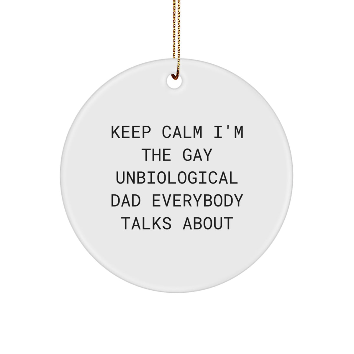 Unbiological Dad Circle Ornament Gift for Husband Keep Calm I'm the Gay - Image 1
