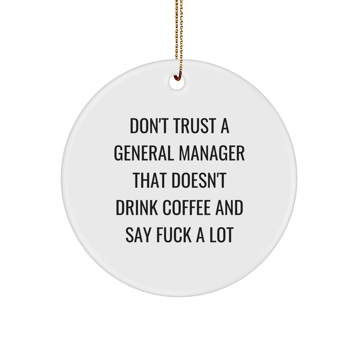 Funny General Manager Gifts from Friends, Men, or Coworkers - General Manager Don't Trust A General Manager That Doesn't Drink Coffee And Say F--k A Lot Christmas Unique Ornament - Image 1