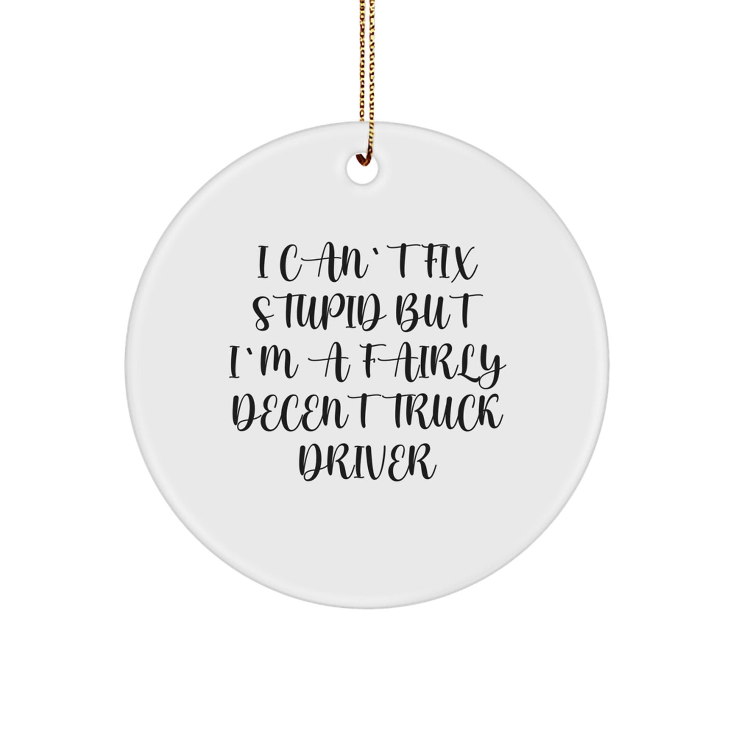 Funny Truck Driver Gifts for Men - 'I Can't Fix Stupid' Circle Ornament, White, Christmas Unique Gifts from Friends - Image 1