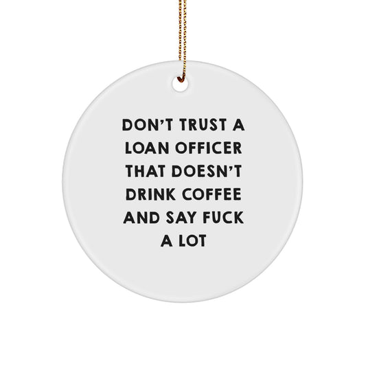 Funny Loan Officer Gifts from Friends - Don't Trust A Loan Officer That Doesn't Drink Coffee And Say 'F--k A Lot' Circle Ornament for Christmas - Image 1