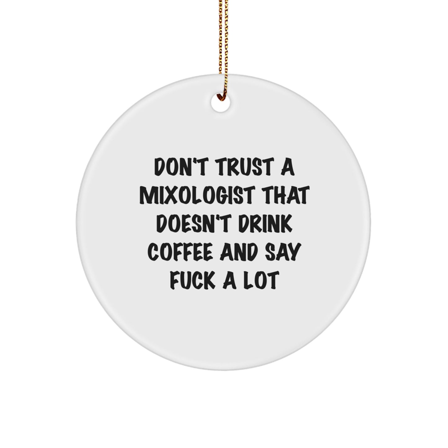 Funny Mixologist Gifts from Friends - Don't Trust A Mixologist That Doesn't Drink Coffee And Say F--k A Lot - Christmas Circle Ornament for Men - Image 1
