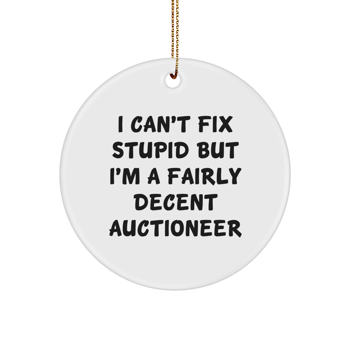 Auctioneer Circle Christmas Ornament I Can't Fix Stupid Gift for Happy Kids - Image 1