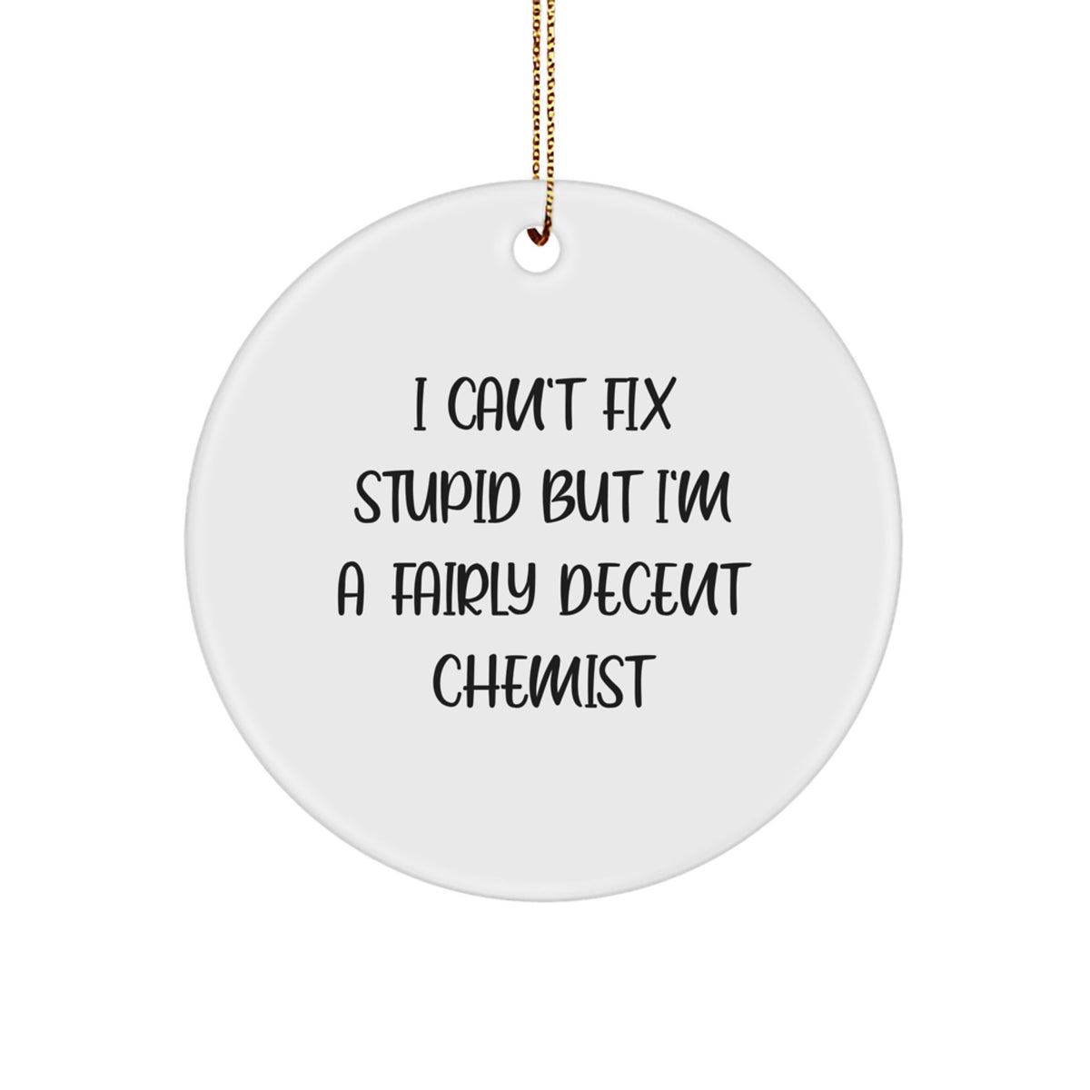 Chemist Circle Christmas Ornament Gift Kids – Holiday I Can't Fix Stupid - Image 1