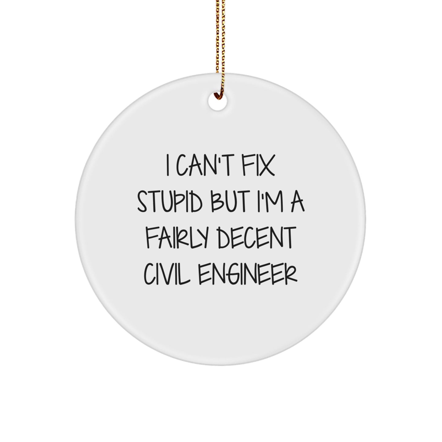 Funny Civil Engineer Gifts from Friends for Christmas - I Can't Fix Stupid But I'm A Decent Circle Ornament - Image 1