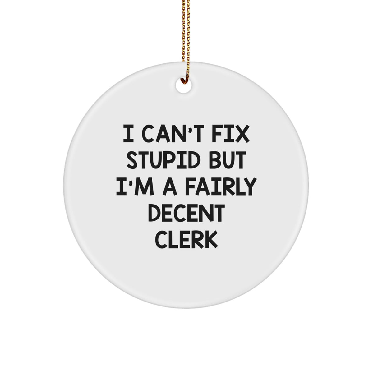 Witty Clerk Christmas Ornament Gift - I Can't Fix Decent Clerk Memento - Image 1