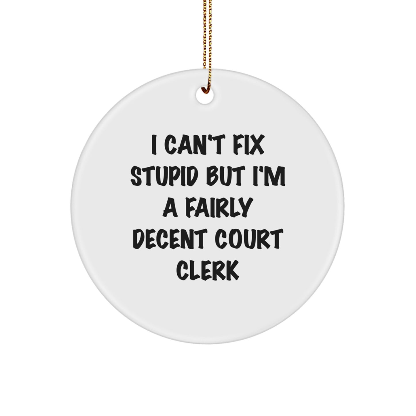 Funny Court Clerk Gifts from Friends - I Can't Fix Stupid But I'm A Fairly Decent Court Clerk Circle Ornament for Christmas - Image 1