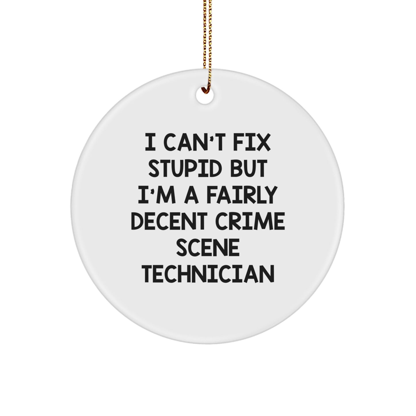 Funny Crime Scene Technician Gifts For Men - I Can't Fix Stupid But I'm A Fairly Decent Crime Scene Technician, Circle Ornament for Christmas - Image 1