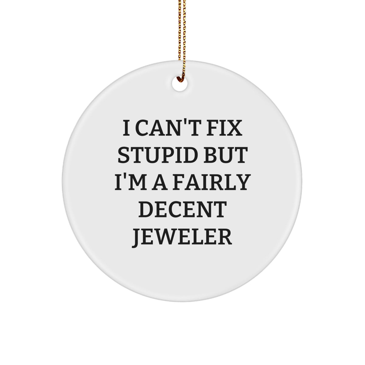 Christmas Unique Gift for Her Jeweler Circle Ornament – I Can't Fix Stupid - Image 1