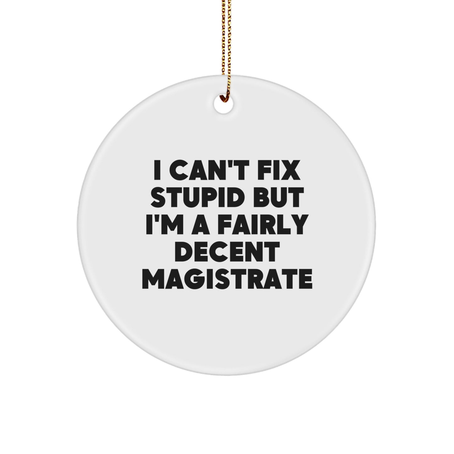 Magistrate Gifts, Funny Quote Circle Ornament, Gifts from Friends, Gifts for Him, Holiday Season Fun - Image 1