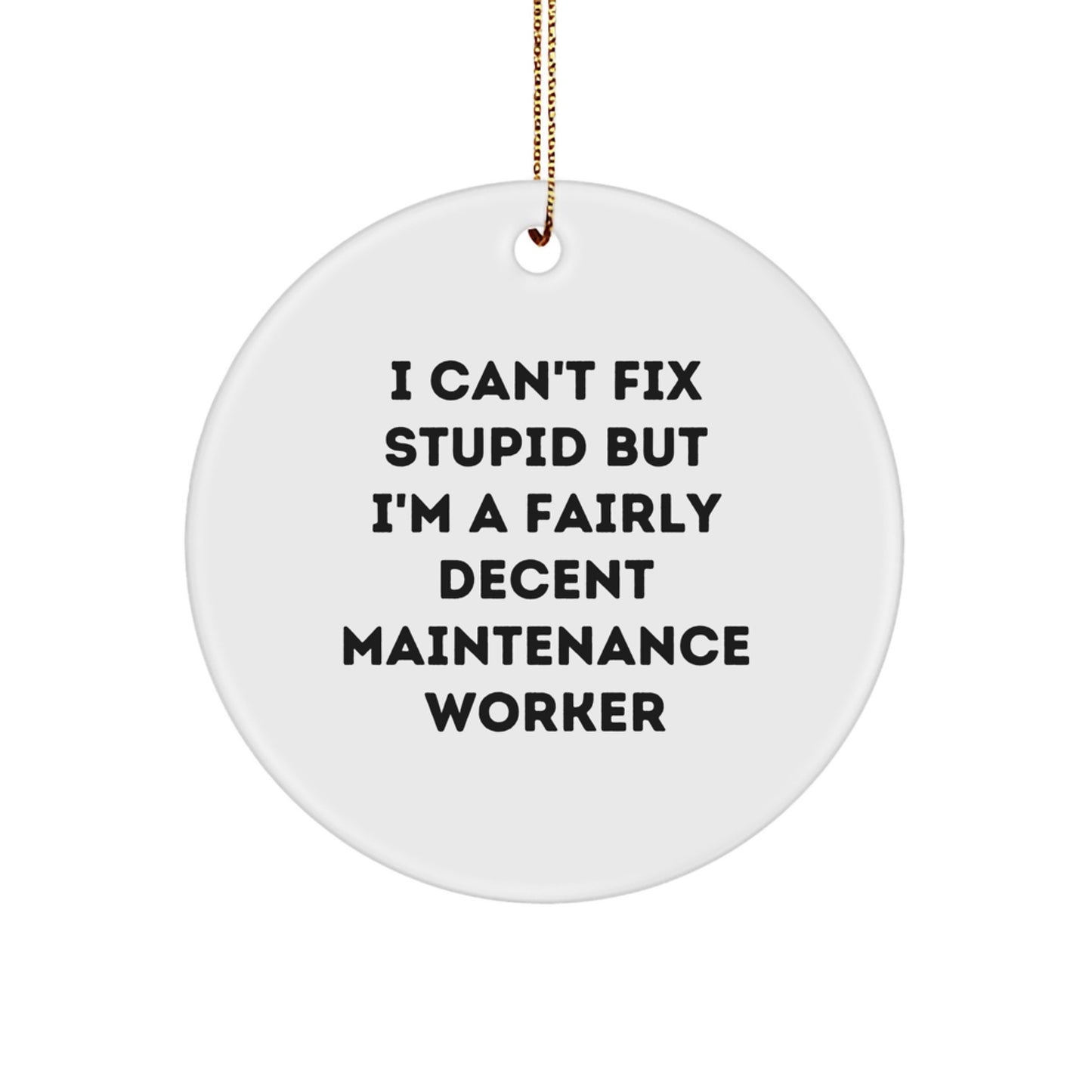 Funny Maintenance Worker Gifts for Christmas: Circle Ornament with 'I Can't Fix Stupid' Quote, Gifts from Friends to Coworkers, Perfect for Maintenance Workers - Image 1