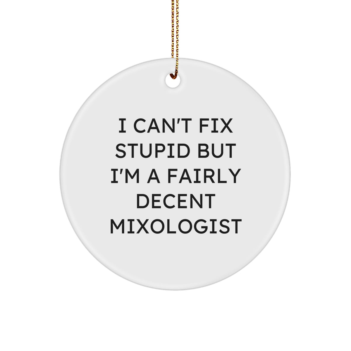 Mixologist Circle Ornament Gift for Happy Kids I Can't Fix Stupid Christmas - Image 1