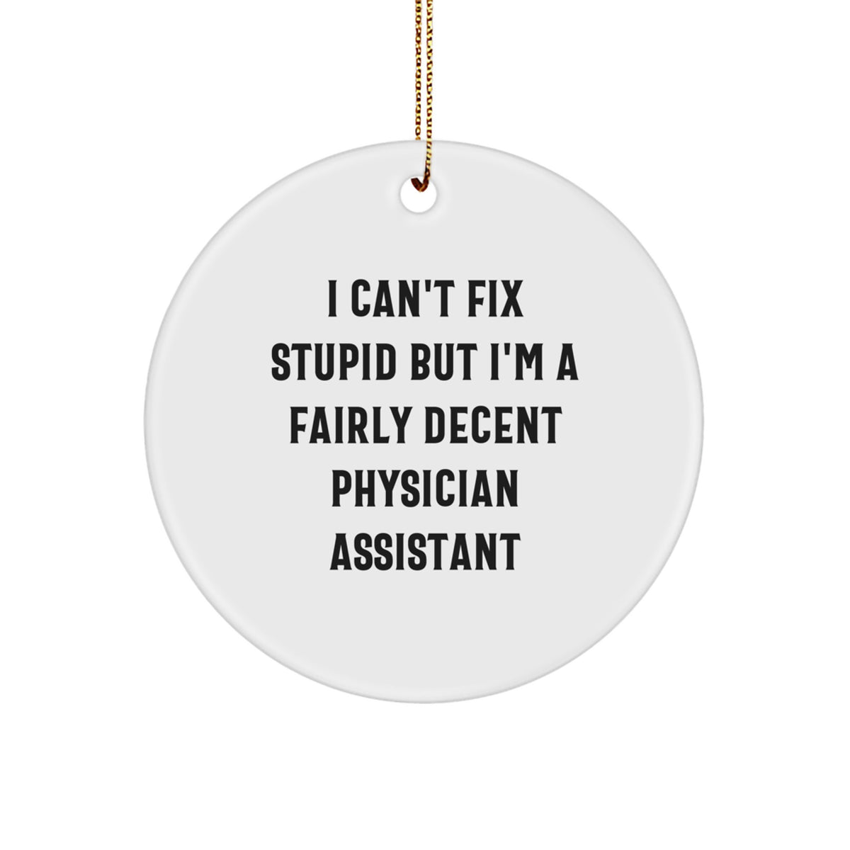 Physician Assistant Christmas Ornament for Her – Can't Fix Stupid Gift - Image 1
