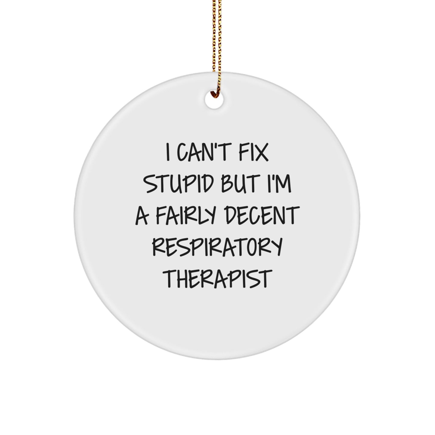 Funny Respiratory Therapist Gifts - I Can't Fix Stupid But I'm A Fairly Decent Circle Ornament for Christmas - Image 1