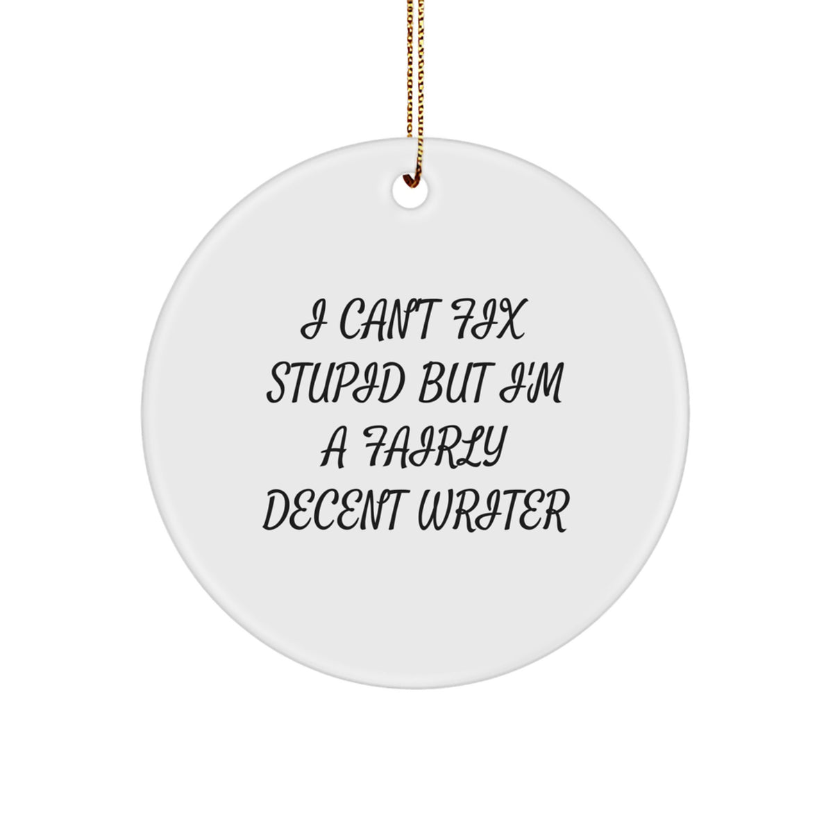 Writer Christmas Ornament Gift - I Can't Fix Stupid Quote for Family - Image 1