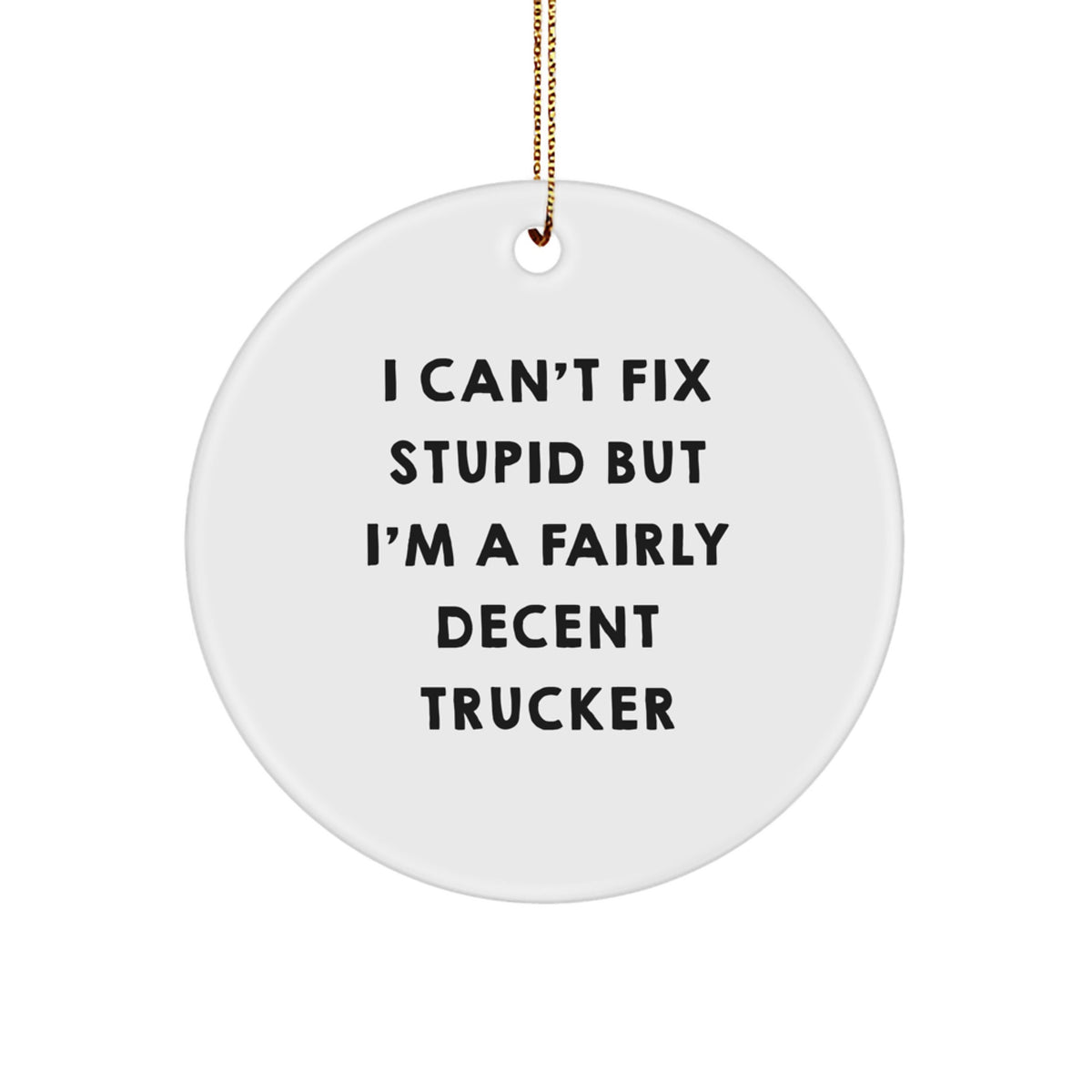 Can't Fix Stupid Trucker Christmas Ornament Gift for Friends Novelty - Image 1