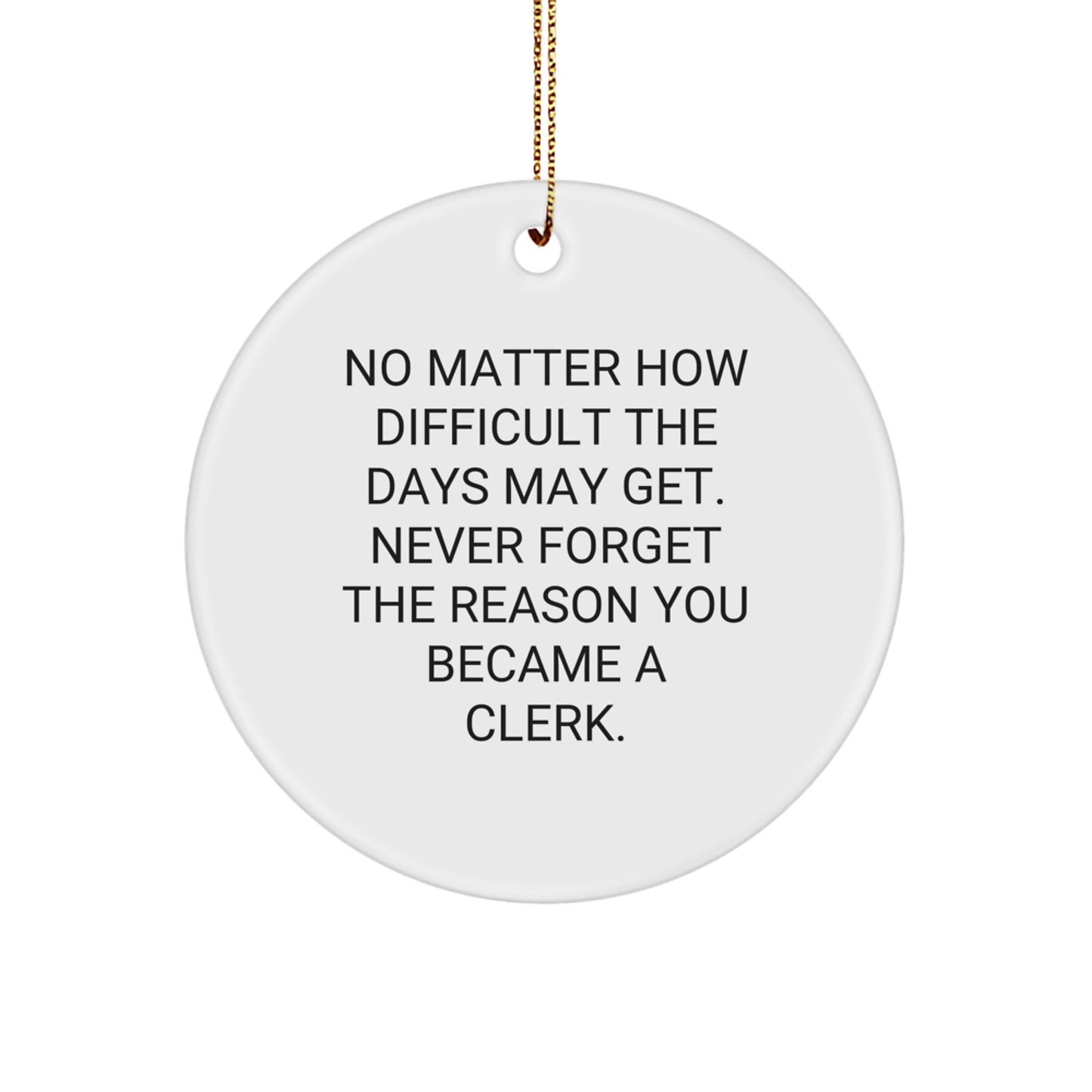 Clerk Gifts from Friends - Inspirational Circle Ornament for Christmas Unique Gifts 'No Matter How Difficult The Days May Get.' - Image 1