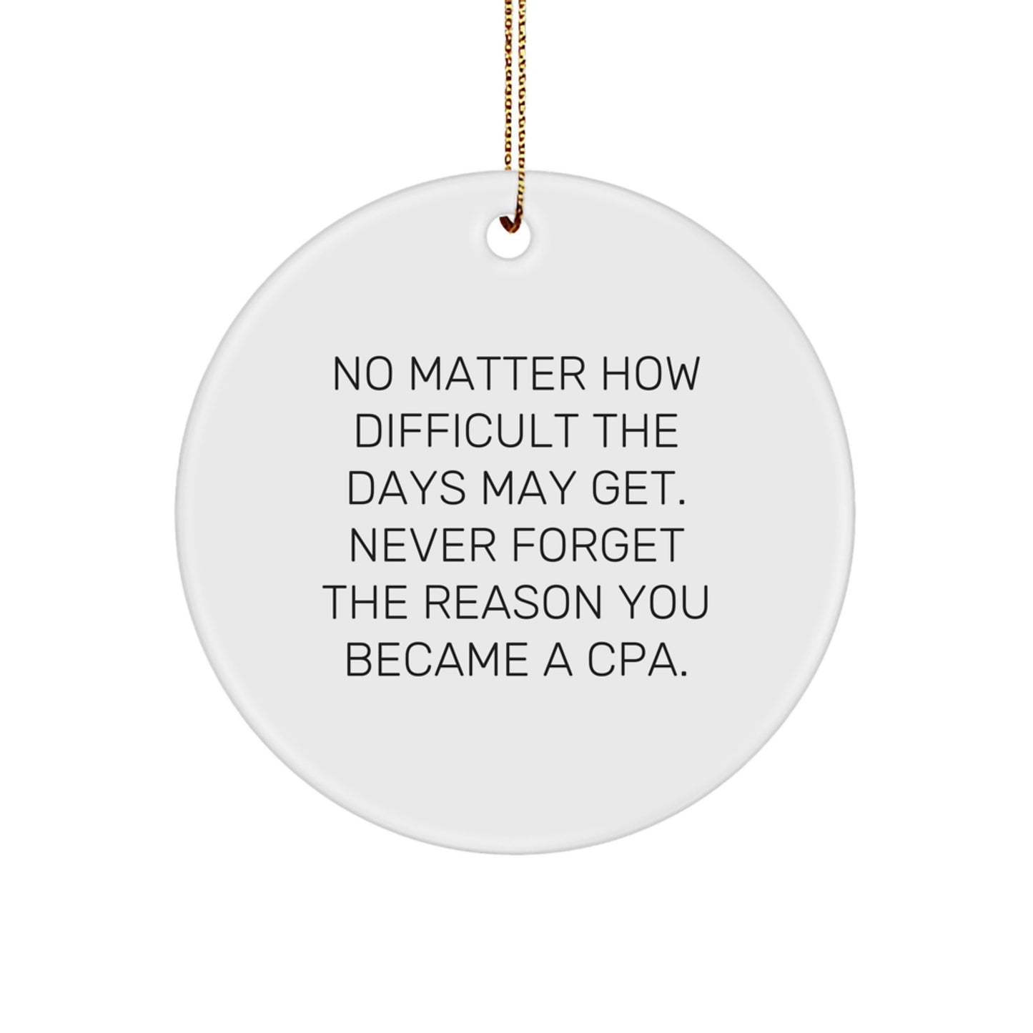 Inspirational CPA Gifts from Friends for Men - Funny Circle Ornament, No Matter How Difficult The Days May Get - Christmas Unique Gifts for CPA - Image 1