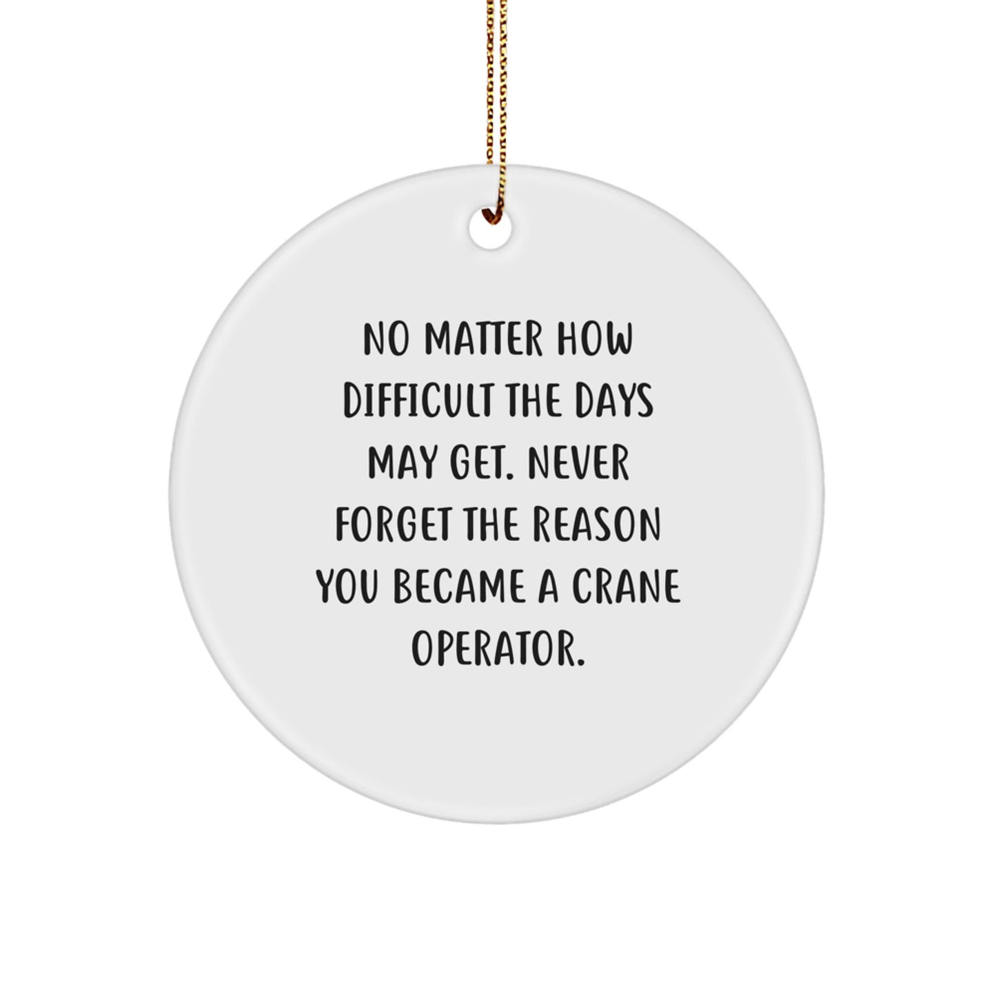 Crane Operator Inspirational Gifts from Men to Crane Operator Friends - Circle Ornament with Funny Quote for Christmas Unique Gifts - Image 1