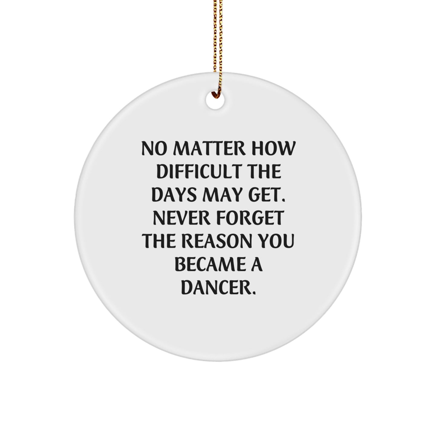 Gifts from Family - Inspirational Dancer Circle Ornament for Christmas Unique Gifts - Dancer Gifts for Women, Friends, or Coworkers, Funny Quote, Circle Shaped, White - Image 1