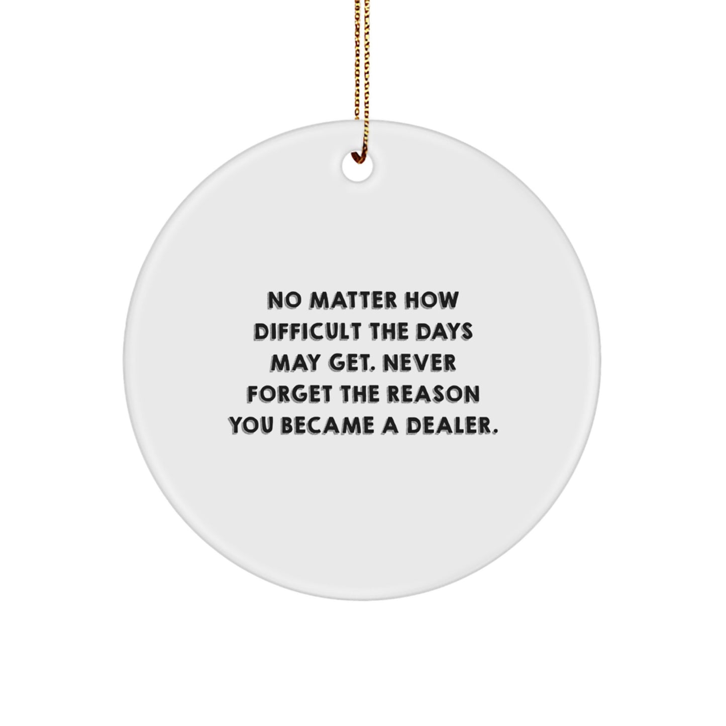 Funny Dealer Gifts - 'No Matter How Difficult...' Circle Ornament, White, for Men, Women, Friends, Coworkers, Family, Christmas Unique Gifts from Dealers - Image 1