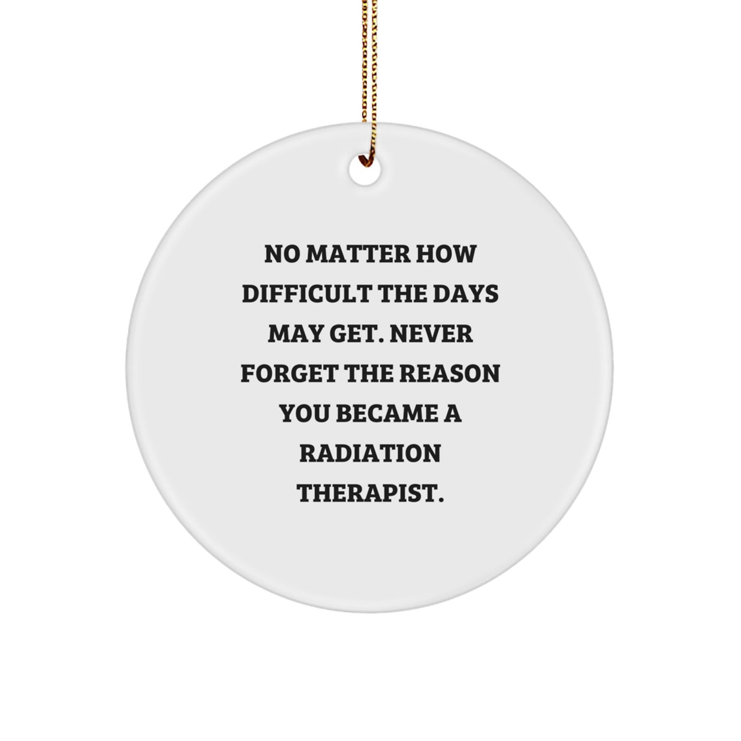 Inspiring Radiation Therapist Gifts, Funny Quote Circle Ornament for Radiation Therapist, Gifts from Friends for Radiation Therapist's Christmas, 2.75" Tall, MDF, Sublimation Printed - Image 1