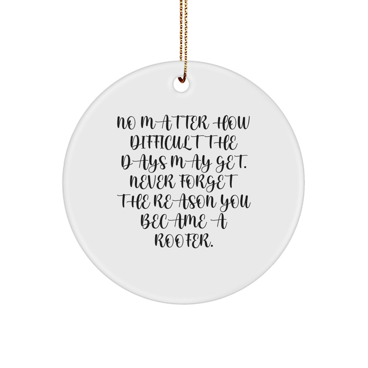 Roofer Gifts from Friends - Inspirational Quotes, Christmas Circle Ornament for Men, Women, or Family - Image 1