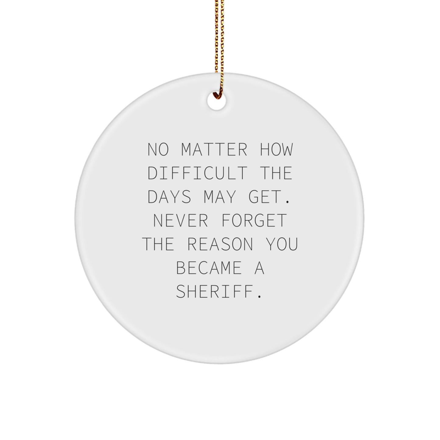 Sheriff Sheriff Gifts Circle Ornament - Inspirational Quote, Christmas Unique Gifts from Friends, Sheriff Ornament for Sheriff, Sheriff Gifts for Sheriff - Image 1