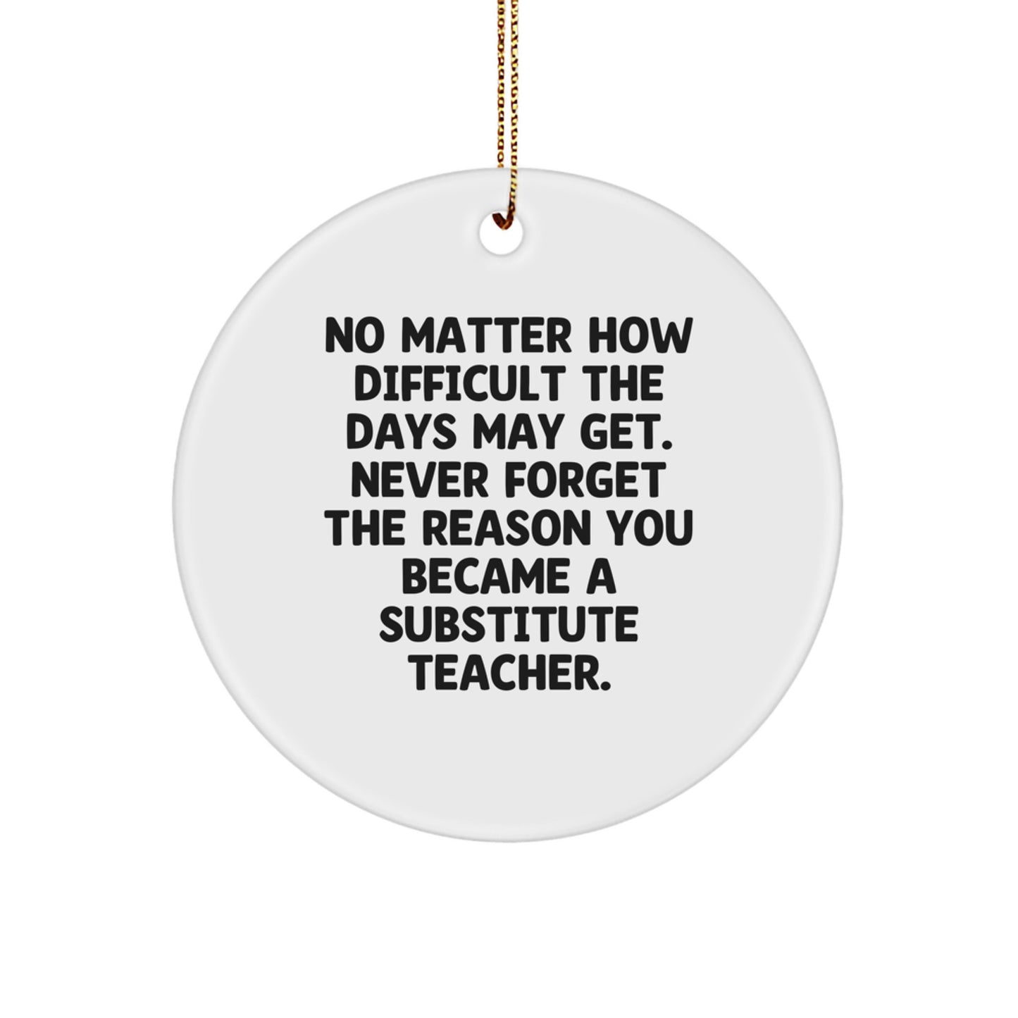 Substitute Teacher Gifts: Funny Inspirational Quote Circle Ornament, Gifts from Friends to Substitute Teachers, Unique Christmas Unique Gifts for Men, Women, Coworkers, Family - Image 1