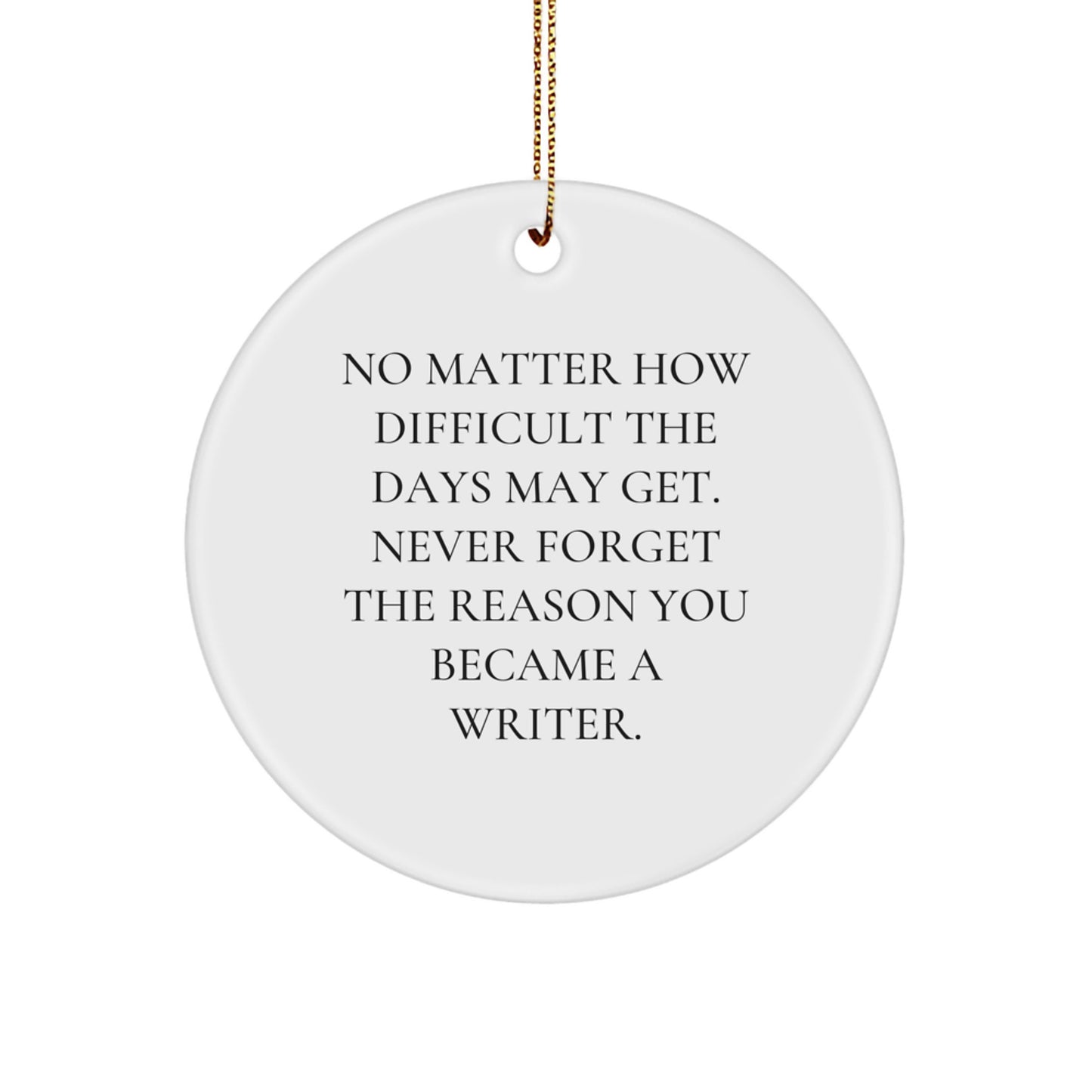 Inspirational Writer Gifts for Friends, Family, or Coworkers - 'Never Forget the Reason You Became a Writer' Circle Ornament - Christmas Unique Gifts from Men - Image 1
