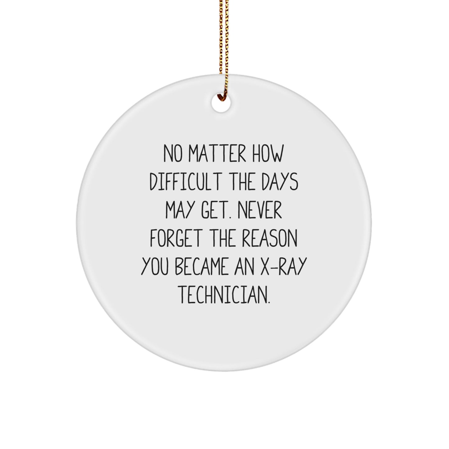 X-Ray Technician Gifts from Friends and Family - Circle Ornament with Inspirational Quote, White, 2.75" Tall - Gifts for X-Ray Technicians, Men, and Women - Image 1