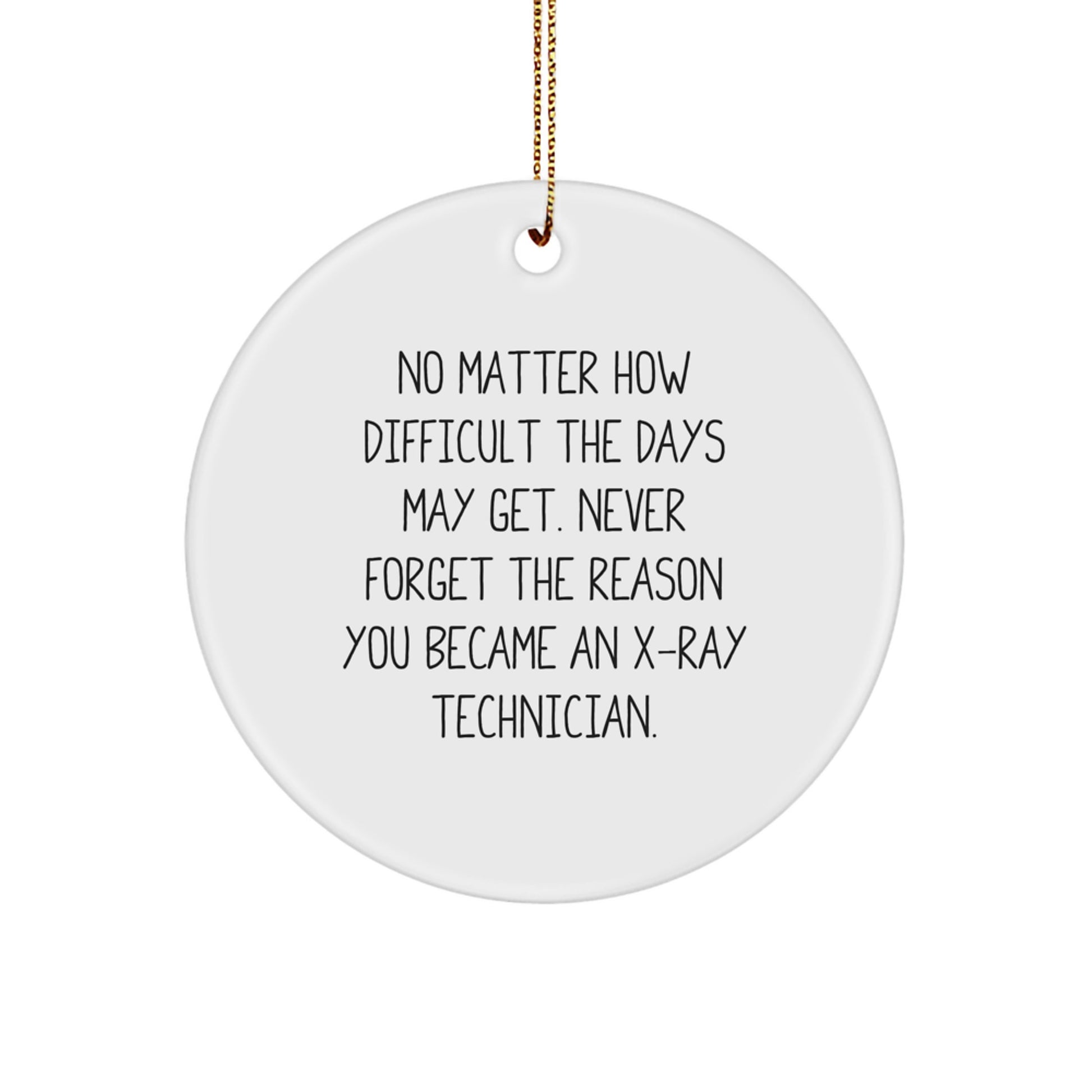 X-Ray Technician Gifts from Friends and Family - Circle Ornament with Inspirational Quote, White, 2.75" Tall - Gifts for X-Ray Technicians, Men, and Women - Image 1