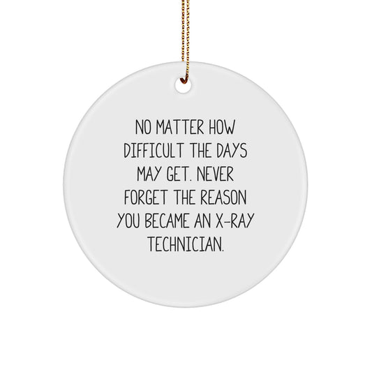 X-Ray Technician Gifts from Friends and Family - Circle Ornament with Inspirational Quote, White, 2.75" Tall - Gifts for X-Ray Technicians, Men, and Women - Image 1